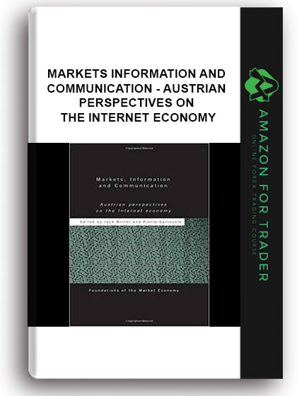 Markets Information and Communication - Austrian Perspectives on the Internet Economy