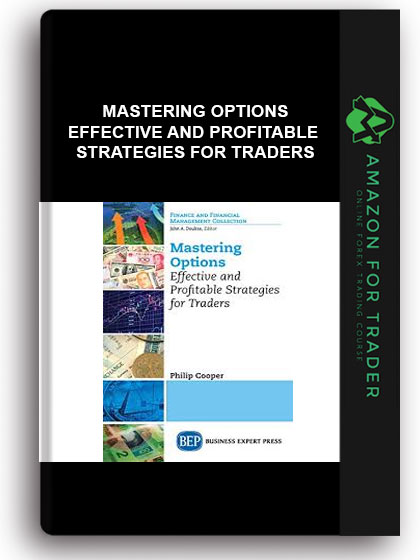 Mastering Options - Effective And Profitable Strategies For Traders