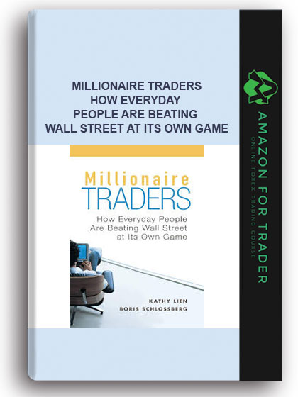 Millionaire Traders - How Everyday People Are Beating Wall Street at Its Own Game