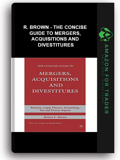 R. Brown - The Concise Guide to Mergers, Acquisitions and Divestitures