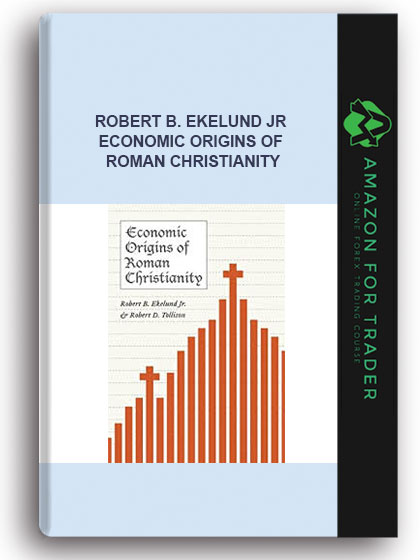 Robert B. Ekelund Jr - Economic Origins Of Roman Christianity