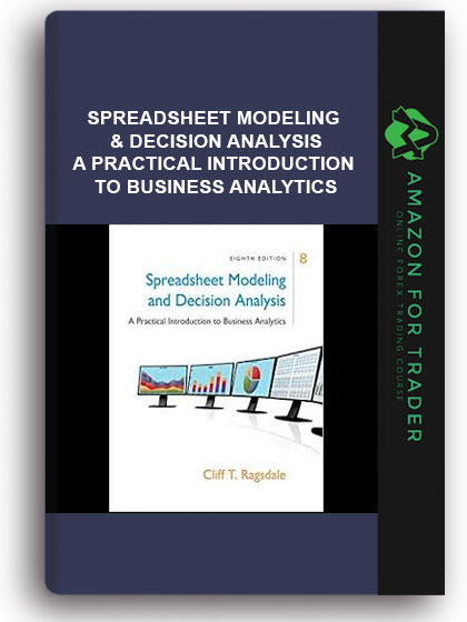 Spreadsheet Modeling & Decision Analysis - A Practical Introduction To Business Analytics