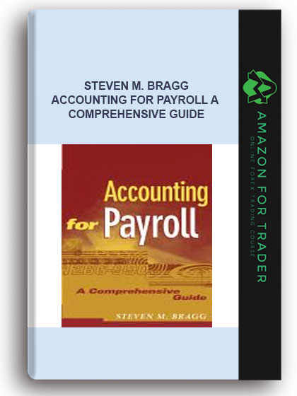 Steven M. Bragg - Accounting for Payroll a Comprehensive Guide
