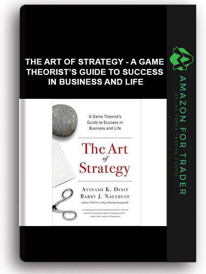 The Art of Strategy - A Game Theorist’s Guide to Success in Business and Life