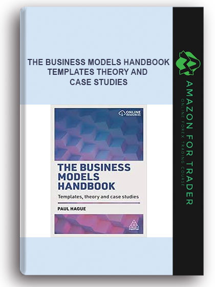 The Business Models Handbook - Templates Theory And Case Studies