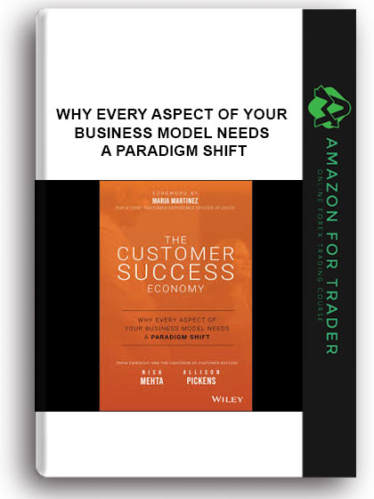 The Customer Success Economy - Why Every Aspect of Your Business Model Needs A Paradigm Shift