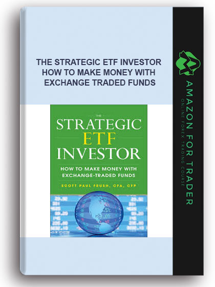 The Strategic Etf Investor - How To Make Money With Exchange Traded Funds