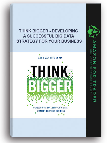 Think Bigger - Developing A Successful Big Data Strategy For Your Business