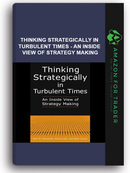 Thinking Strategically In Turbulent Times - An Inside View Of Strategy Making