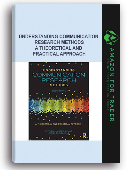 Understanding Communication Research Methods - A Theoretical and Practical Approach