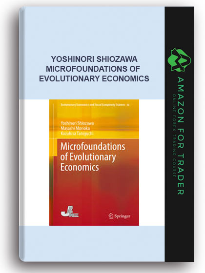 Yoshinori Shiozawa - Microfoundations Of Evolutionary Economics