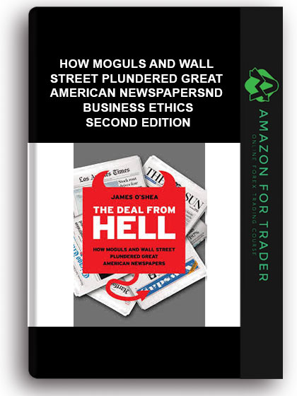The Deal From Hell - How Moguls And Wall Street Plundered Great American Newspapers