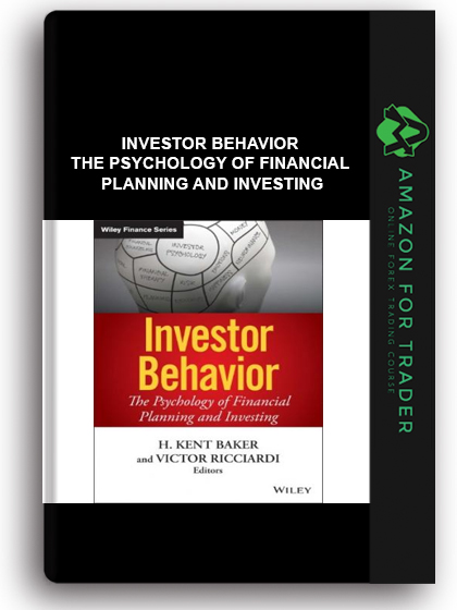 Investor Behavior - The Psychology of Financial Planning and Investing