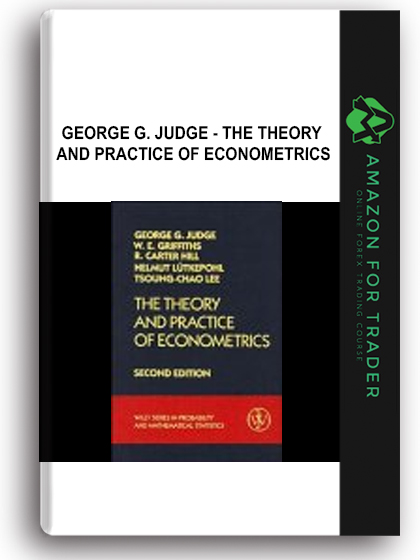 George G. Judge - The Theory and Practice of Econometrics