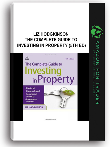 Liz Hodgkinson - The Complete Guide to Investing in Property (5th Ed)
