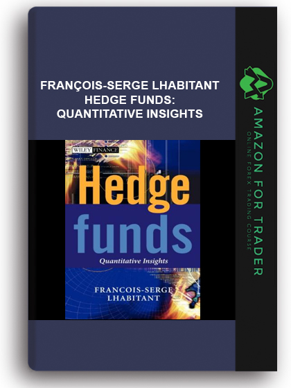 François-Serge Lhabitant - Hedge Funds: Quantitative Insights