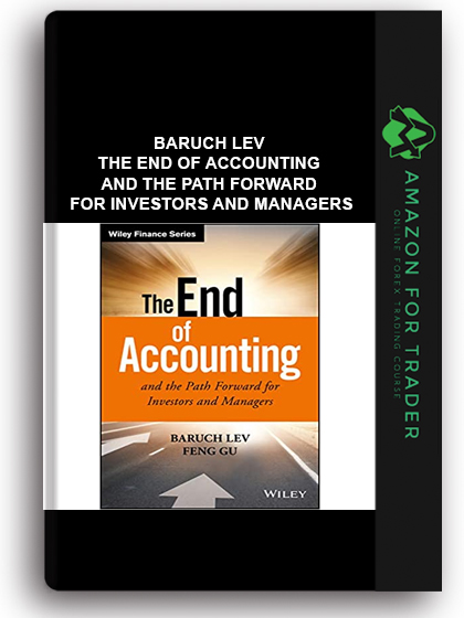 Baruch Lev - The End of Accounting and the Path Forward for Investors and Managers