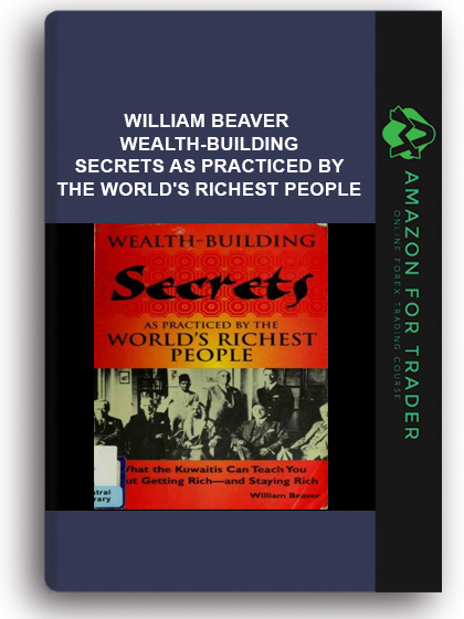 William Beaver - Wealth-building Secrets As Practiced By The World's Richest People