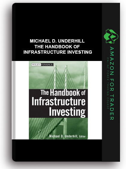Michael D. Underhill - The Handbook of Infrastructure Investing