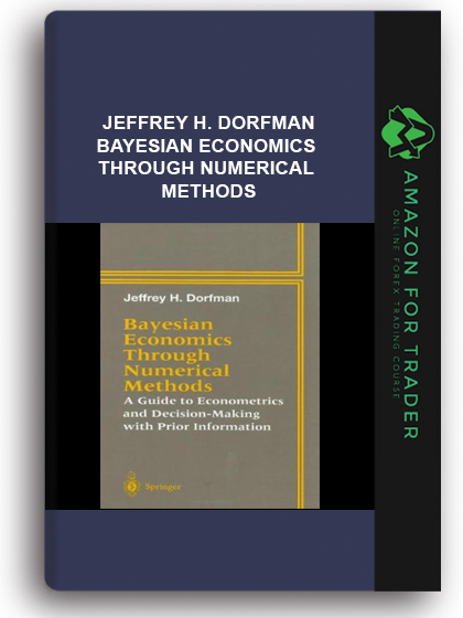 Jeffrey H. Dorfman - Bayesian Economics Through Numerical Methods