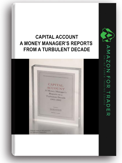 Capital Account - A Money Manager’s Reports from a Turbulent Decade