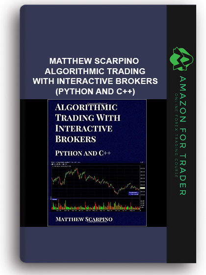 Matthew Scarpino - Algorithmic Trading with Interactive Brokers (Python and C++)