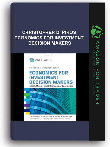 Christopher D. Piros - Economics for Investment Decision Makers