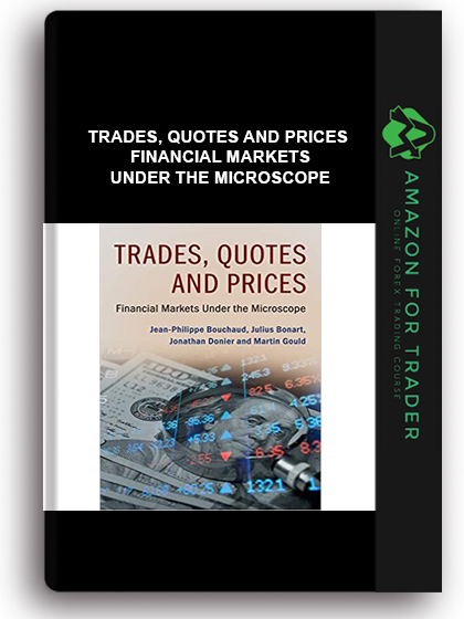 Trades, Quotes and Prices - Financial Markets Under the Microscope