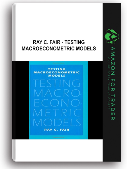 Ray C. Fair - Testing Macroeconometric Models
