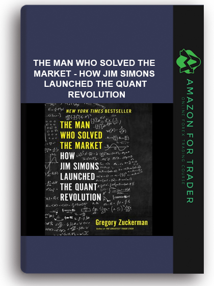 The Man Who Solved The Market - How Jim Simons Launched the Quant Revolution