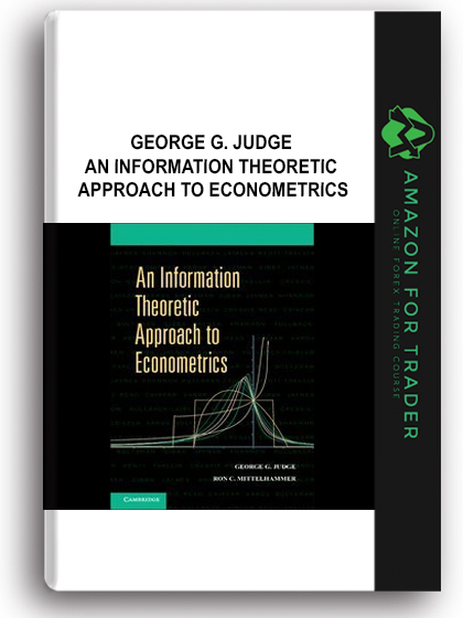 George G. Judge - An Information Theoretic Approach to Econometrics