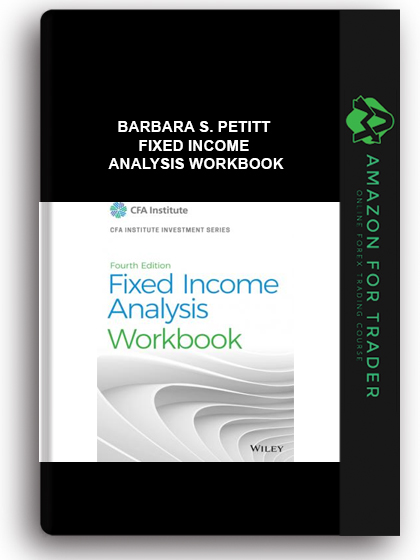 Barbara S. Petitt - Fixed Income Analysis Workbook