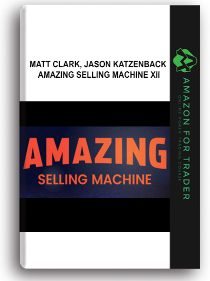 Matt Clark, Jason Katzenback - Amazing Selling Machine XII