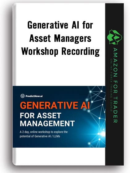 Generative AI for Asset Managers Workshop Recording - Predictnow - Dr. Ernest Chan